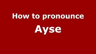 How to pronounce Ayse