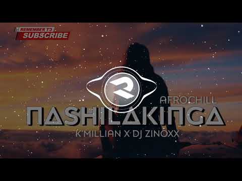 NASHILAKINGA"AFROCHIL"(2021)- K'MILLIAN x DJ ZINOXX