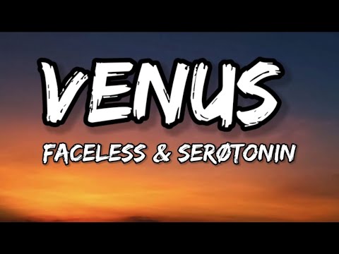 Faceless - Venus (Lyrics) ft. Serøtonin