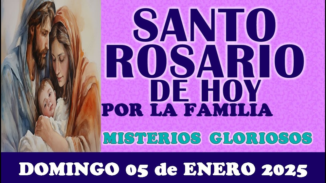 🌹SANTO ROSARIO DE HOY POR LA FAMILIA DOMINGO 05 DE ENERO 2025 MISTERIOS GLORIOSOS🌹SANTO ROSARIO