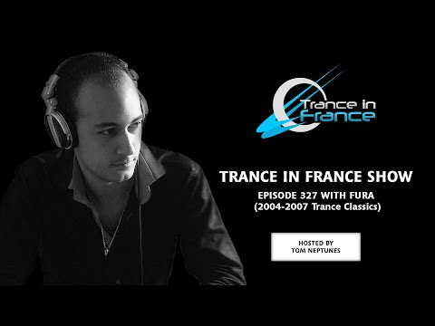 Trance In France Show Episode 327 — Fura (Best Of Trance Classics : 2004-2007)