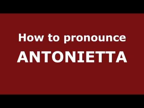 How to Pronounce ANTONIETTA in Spanish - PronounceNames.com