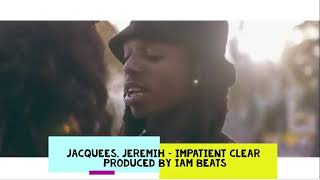 Jacquees, Jeremih – Impatient Clear Remix Produced by IamBeats