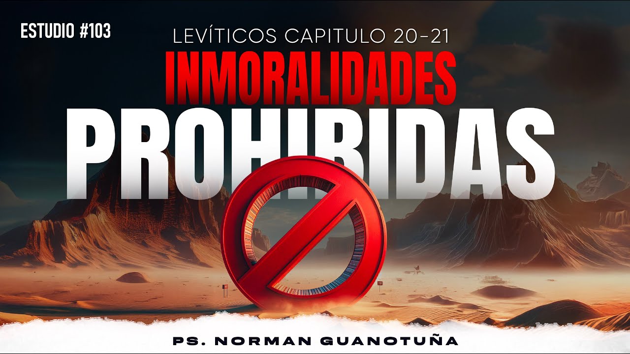 Estudio #103 | INMORALIDADES PROHIBÍDAS | LEVÍTICO CP. 20 Y CP. 21 | PS. NORMAN GUANOTUÑA