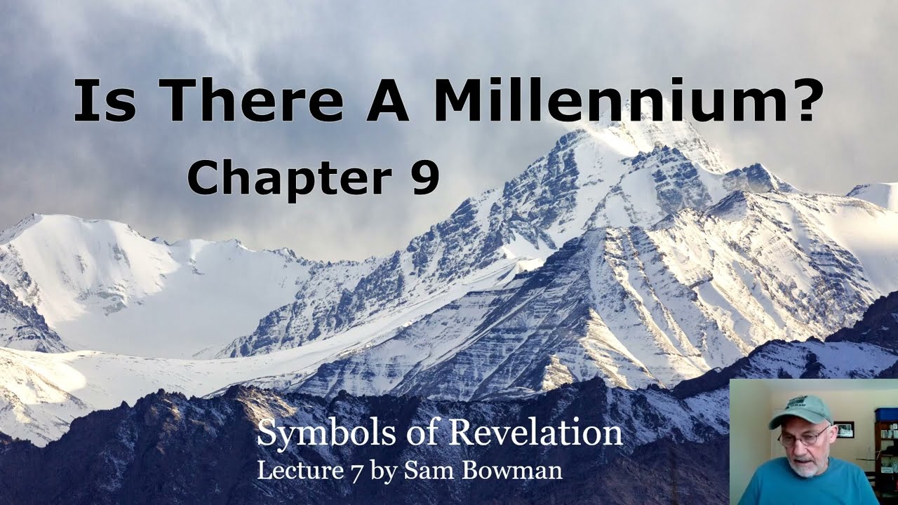 Symbols of Revelation (Lecture 7) Is There A Millennium?
