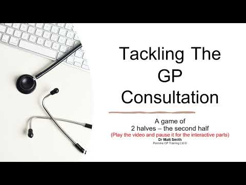 Tackling the second half of a GP consultation - a tutorial for Pennine Trainees (Aug 2021)
