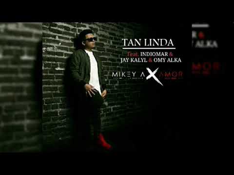 Mikey A - Tan Linda - (Remix) Feat. Indiomar & Jay kalyl & Omy Alka.