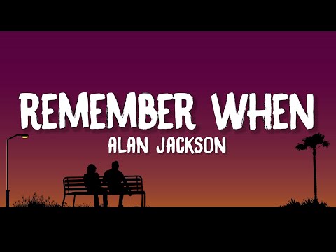 Alan Jackson - Remember When (Lyrics)
