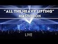 Mastodon: All The Heavy Lifting (Live from Brixton) [Live]