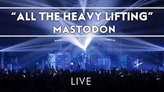 Mastodon: All The Heavy Lifting (Live from Brixton) [Live]