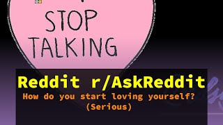 Reddit r/AskReddit - How do you start loving yourself? (Serious)