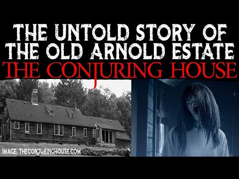The Untold Story Of The Old Arnold Estate - The Conjuring House - Rhode Island