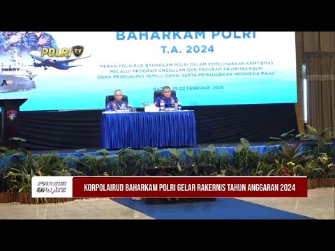 PRESISI UPDATE : KORPOLAIRUD POLRI GELAR TAHUN ANGGARAN 2024 23/02/2024 20.00