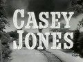 Casey Jones 1957 - 1958 Opening and Closing Theme