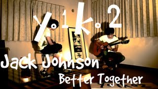 Better Together - Jack Johnson ( ジャック・ジョンソン ) Yo1ko2 cover