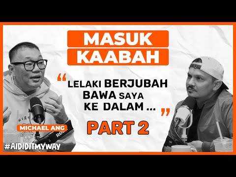 Michael Ang : Dulu Ingatkan Kaabah Tu Batu Je, Bila Masuk Baru Tahu Rupanya | AIDIDITMYWAY EP 24 2/2