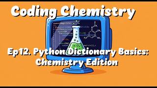 Ep12. Mastering Python Dictionaries for Chemical Data: Part 1, The Basics