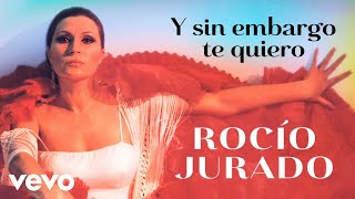Rocio Jurado - Y Sin Embargo Te Quiero