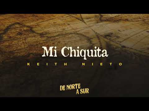 Keith Nieto - Mi Chiquita - De Norte A Sur (Audio)