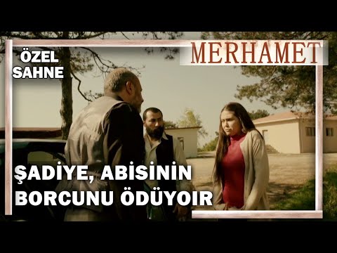 Şadiye, Abisinin Borcunu Ödüyor..! - Merhamet Özel Klip