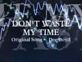 Don't Waste My Time (Original Song - Dee Boyd)
