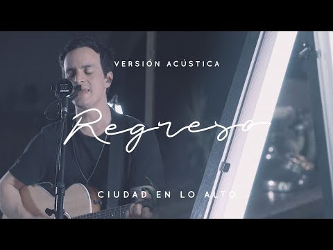 Ciudad En Lo Alto - Regreso (Videoclip Acústico)