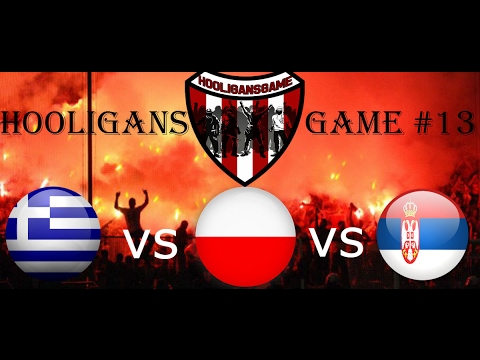 Hooligans Game-Greece vsPoland vs Serbia-Country Hooligans Fight Tournament #13