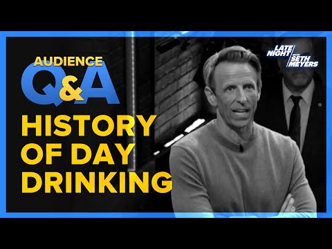 Late Night with Seth Meyers Audience Q&A: History of Day Drinking