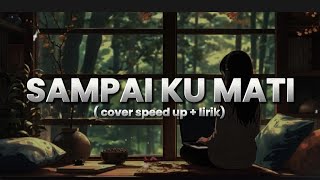 Download lagu SAMPAI KU MATI - NANO COVER || SPEED UP LIRIK mp3