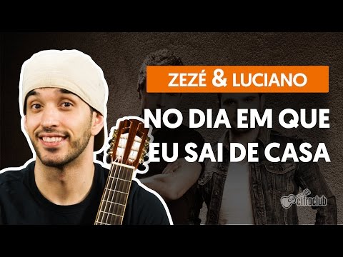 No Dia Em Que Eu Saí De Casa - Zezé Di Camargo e Luciano (aula de violão completa)