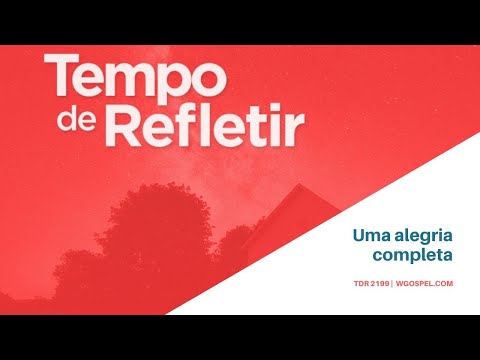 Tempo de Refletir 2199 - Uma alegria completa