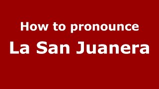 How to pronounce La San Juanera