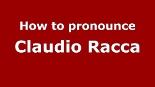 How to pronounce Claudio Racca