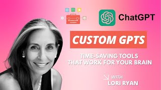 How I Use Custom GPTs to Organize My Brain & Business (with Lori Ryan)