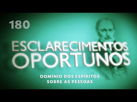Esclarecimentos Oportunos 180 - Domínio dos espíritos sobre as pessoas - compacto