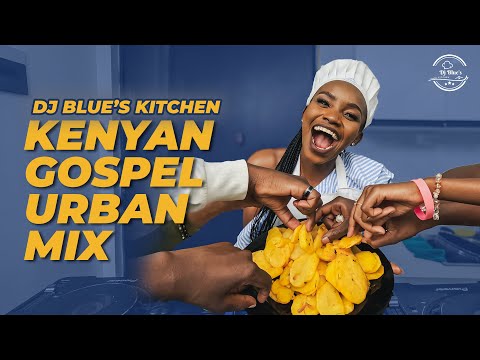Kenyan Gospel Urban Mix 2025 || Dj Blue’s Kitchen EP.05 || #gospel #urbangospelmusic #praise 