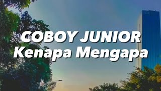 Download lagu COBOY JUNIOR - Kenapa Mengapa (Lirik) mp3