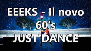 EEEKS - IL NOVO 60'S | JUST DANCE | FANMADE