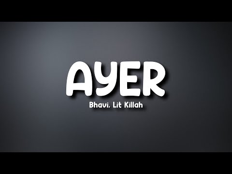 Bhavi, Lit Killah - AYER (Letra/Lyrics)