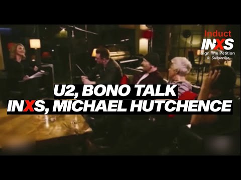U2, Bono Talk INXS and Michael Hutchence | Sign & Share Change.org/InductINXS