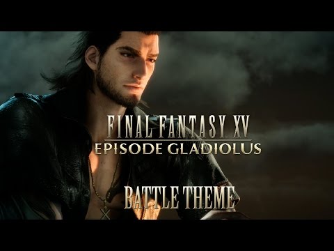 FINAL FANTASY XV OST Battle Theme ( Episode Gladiolus )