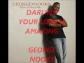 GEORGE NOOKS DARLING YOUR LOVE IS AMAZING