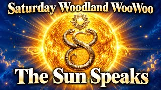 Saturday Woodland WooWoo – The Sun Speaks.