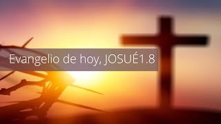 Evangelio de hoy, JOSUÉ 1.8
