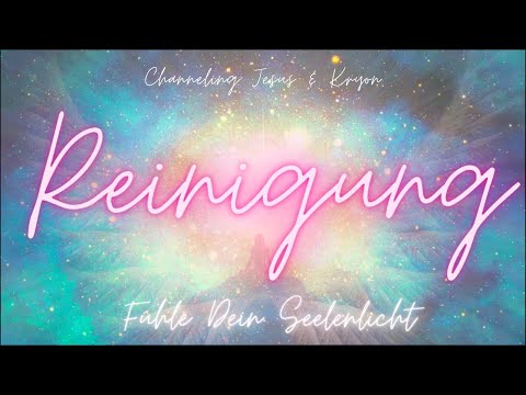 Reinigung 💗 Fühle Dein Seelenlicht 🌟 Channeling Jesus & Kryon