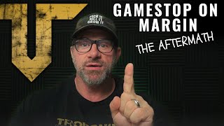 GAMESTOP ON MARGIN | The Aftermath