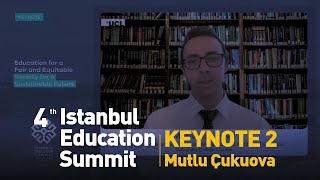 4th Istanbul Education Summit | Keynote 2 - Mutlu Çukurova