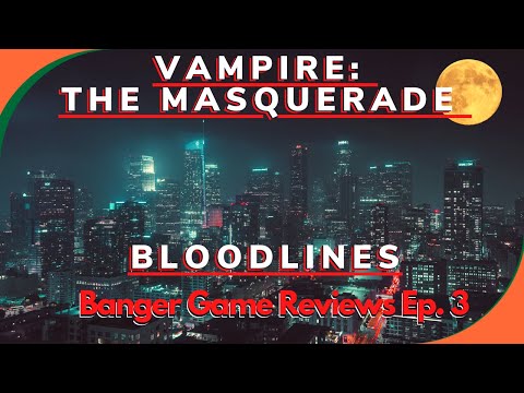 Banger Game Reviews - Vampire: The Masquerade - Bloodlines