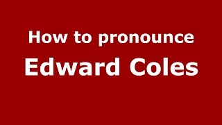 How to pronounce Edward Coles