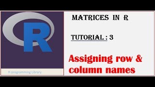 Matrices in  R || Tutorial - 3: Assigning row and column names